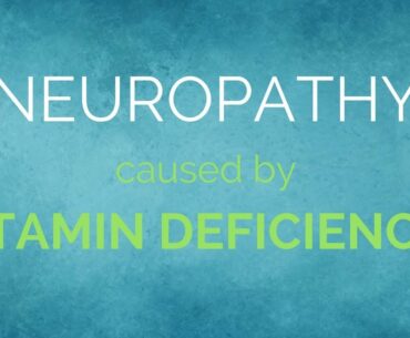 Neuropathy Caused by Vitamin Deficiency?