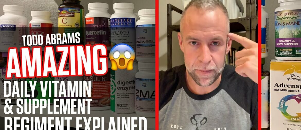 Todd Abrams | AMAZING Daily Vitamin & Supplement Regiment Explained