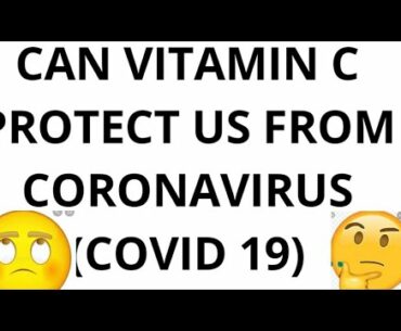 CAN VITAMIN C PROTECT US FROM COVID 19