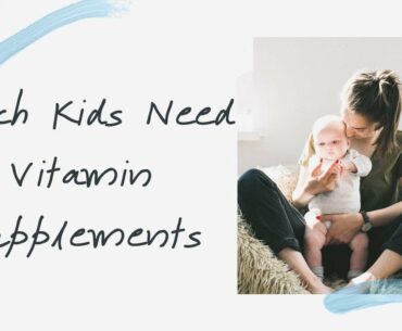 Do Your Kids Need MultiVitamins? | Which Kids Need Vitamin Supplements