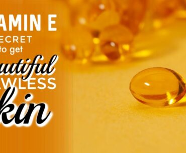 Vitamin E oil Treatment To get Beautiful Flawless Skin