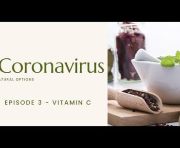 Natural Options for Coronavirus from an Herbalist -Episode 3 - Vitamin C