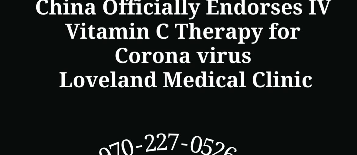 China Officially Endorses IV Vitamin C Therapy for Corona virus Loveland Medical Clinic