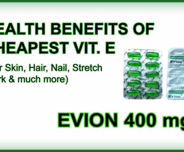Benefits & uses of cheapest vitamin E Evion 400 (for face, skin, hair, nails, stretch marks etc.)