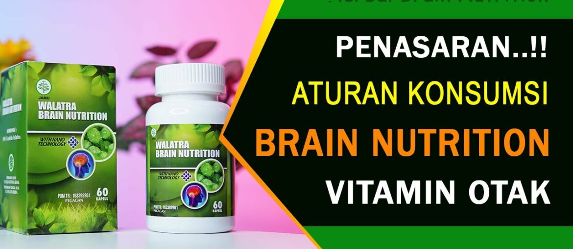 Aturan Tepat Konsumsi Herbal Brain Nutrition Kapsul Solusi Keluhan dan Nutrisi Vitamin Otak