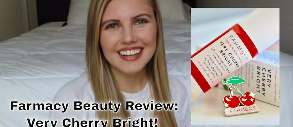 Very Cherry Bright Review | Farmacy Beauty - Vitamin C Serum