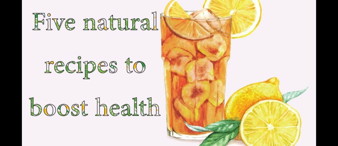 five natural recipes to boost health and immunity