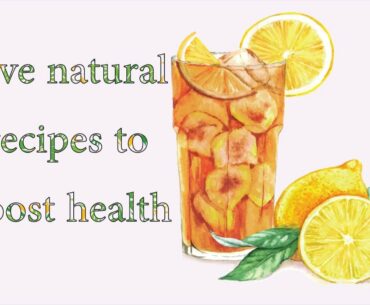 five natural recipes to boost health and immunity