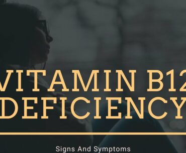 Signs And Symptoms Of Vitamin B12 Deficiency And Food Sources