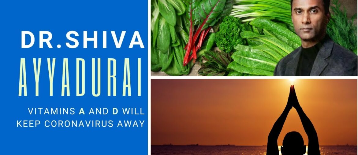 Dr. Shiva Ayyadurai, an Indian American scientist says Vitamins A and D keep Coronavirus away