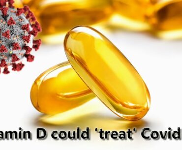 Vitamin D could 'treat' Covid 19 as scientists launch investigation