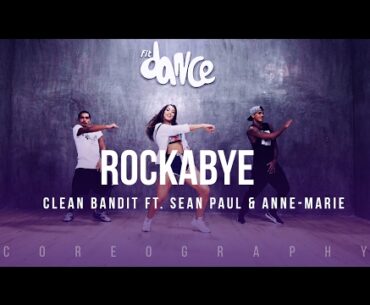 Rockabye - Clean Bandit ft. Sean Paul & Anne-Marie - Choreography - FitDance Life