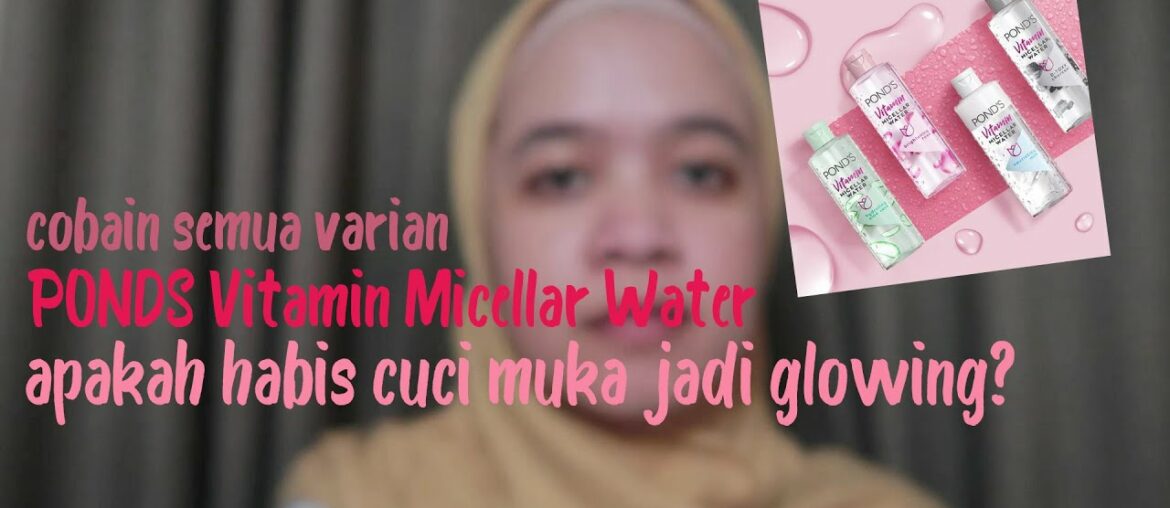 PONDS VITAMIN MICELLAR WATER YANG BIKIN GLOWING TANPA MAKEUP