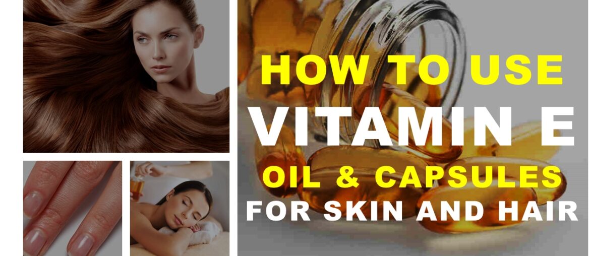 How to use Vitamin E oil and Capsules | Best 6 Usage  and Benifits for skin, Hair and body | NAHR