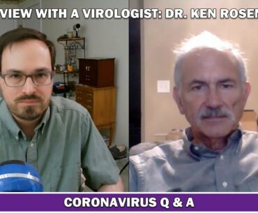 Coronavirus Q & A with Virologist Dr. Ken Rosenthal | Covid 19 Vaccine, Immunity, and Treatment