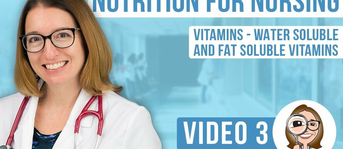 Nutrition for Nursing - Vitamins: Water Soluble and Fat Soluble Vitamins