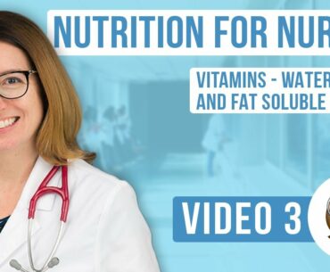 Nutrition for Nursing - Vitamins: Water Soluble and Fat Soluble Vitamins