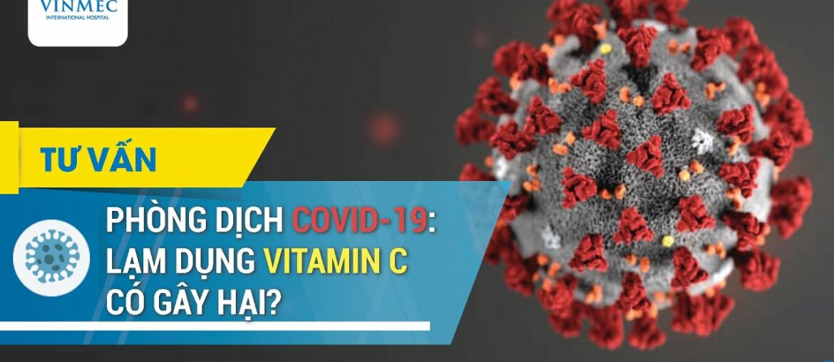 Phòng dịch COVID-19: Lạm dụng vitamin C có gây hại?