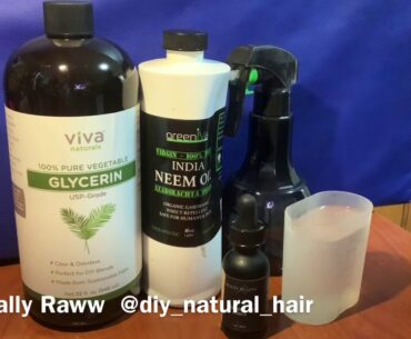 DIY Leave In & Detangle Spray w/ Neem Oil/ Vegetable Glycerin / Vitamin E & Water