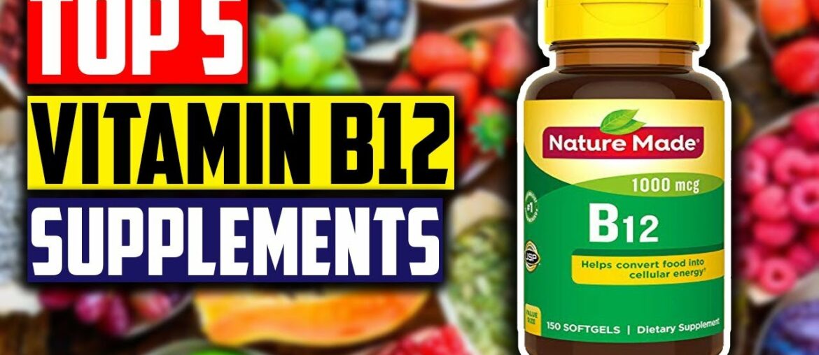 Best Vitamin B12 Supplements: Top 5 Best B12 Methylcobalamin Supplements