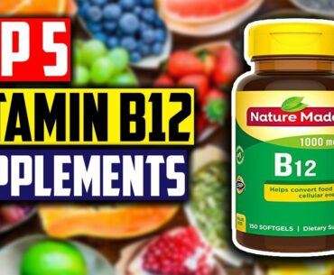 Best Vitamin B12 Supplements: Top 5 Best B12 Methylcobalamin Supplements