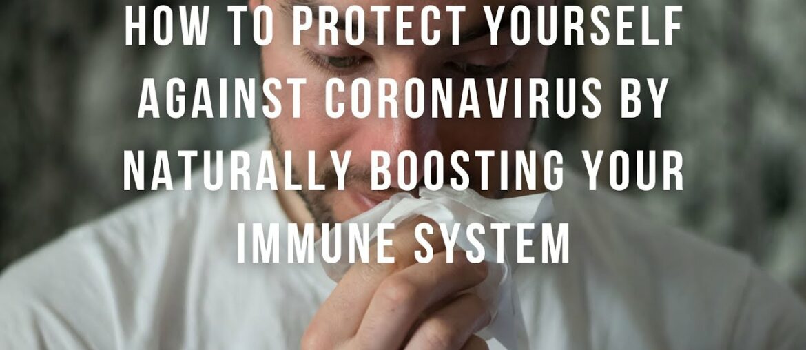 Coronavirus: how to protect yourself naturally by boosting your immune system