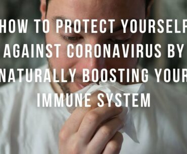 Coronavirus: how to protect yourself naturally by boosting your immune system