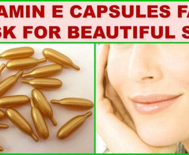 Vitamin E Capsules Face Mask For Beautiful Skin