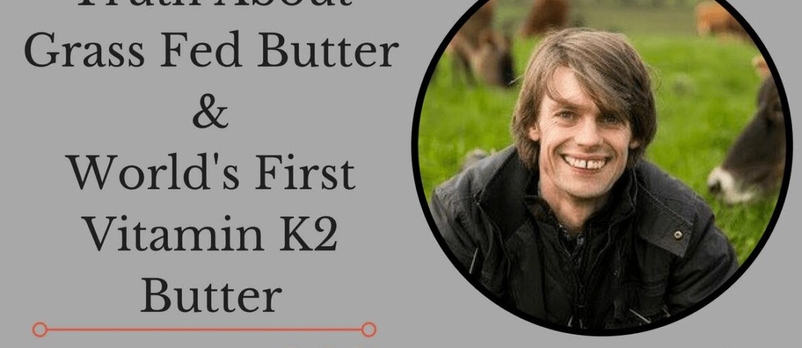 Kevin Kennedy: World's First Vitamin K2 Butter & Truth About Grassfed Butter