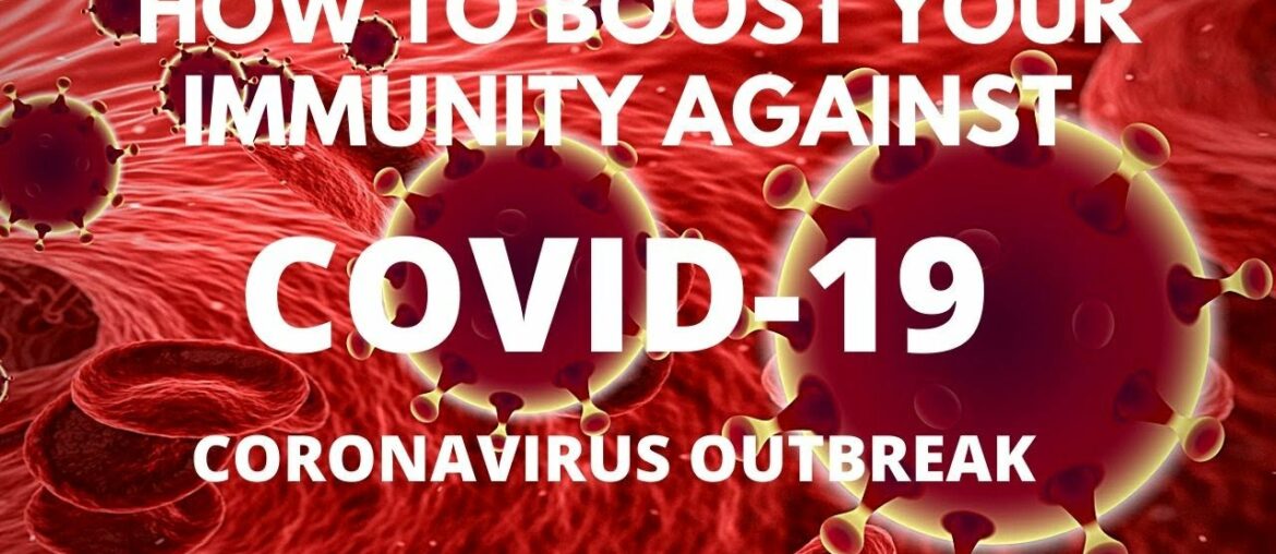 HOW TO BOOST YOUR IMMUNITY AGAINST CORONAVIRUS (COVID-19)