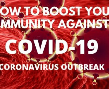 HOW TO BOOST YOUR IMMUNITY AGAINST CORONAVIRUS (COVID-19)