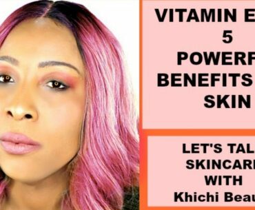 VITAMIN E. OIL, 5 BENEFITS FOR SKIN, Khichi Beauty