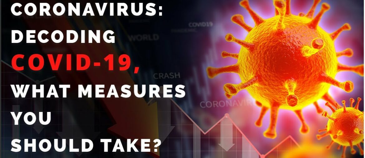 Coronavirus: Decoding COVID-19, What Measures You Should Take?