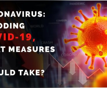 Coronavirus: Decoding COVID-19, What Measures You Should Take?