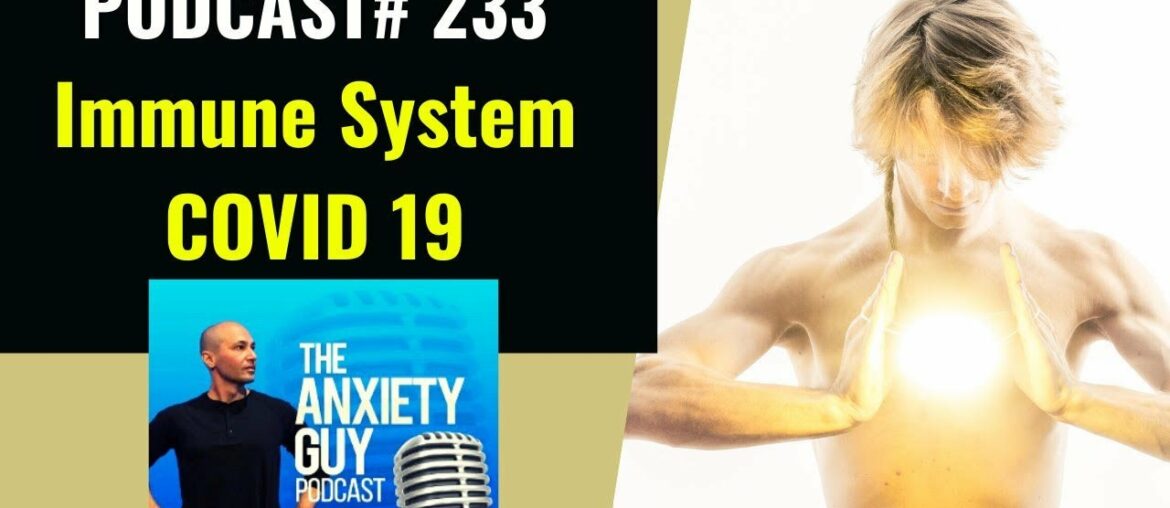 Covid 19 - 3 Ways To BOOST Your Immune System Now | Anxiety Guy Podcast #233