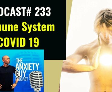 Covid 19 - 3 Ways To BOOST Your Immune System Now | Anxiety Guy Podcast #233