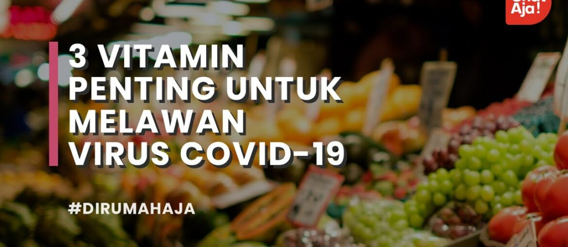 3 Vitamin Penting Untuk Melawan Virus Covid-19 | #DirumahAja