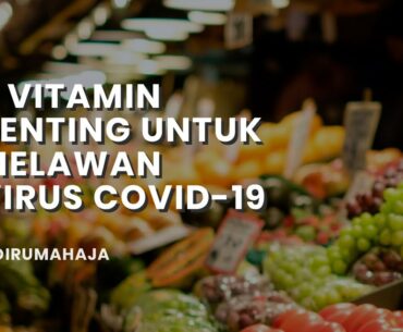 3 Vitamin Penting Untuk Melawan Virus Covid-19 | #DirumahAja