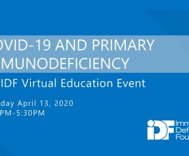 COVID-19 and Primary Immunodeficiency: An IDF Virtual Education Event