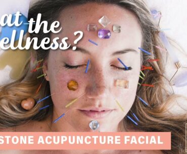 I Tried This Stunning Gemstone Acupuncture Facial | What the Wellness | Well+Good