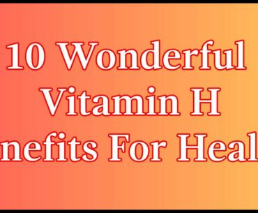 10 Wonderful Vitamin H Benefits For Health