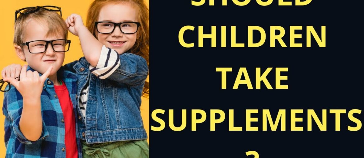 Do kids Need Supplements?Vitamins and Supplements For Kids,Nutrition Tips for Kids,Your child need?