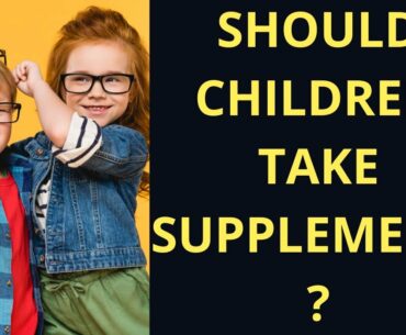 Do kids Need Supplements?Vitamins and Supplements For Kids,Nutrition Tips for Kids,Your child need?