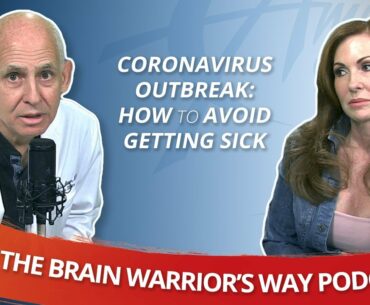 Coronavirus: How to Avoid Getting Sick - The Brain Warrior's Way Podcast