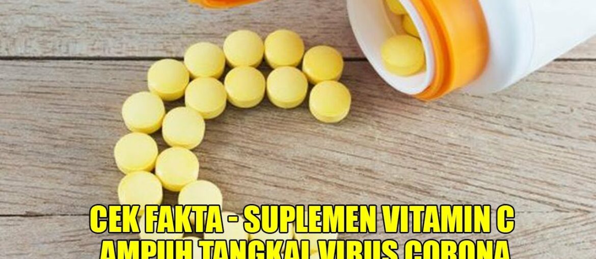 Cek Fakta - Suplemen Vitamin C Ampuh Tangkal Virus Covid-19