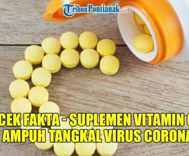 Cek Fakta - Suplemen Vitamin C Ampuh Tangkal Virus Covid-19