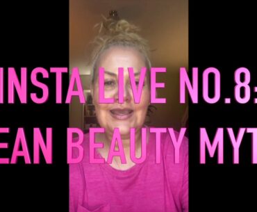 INSTA LIVE NO.8: CLEAN BEAUTY MYTHS