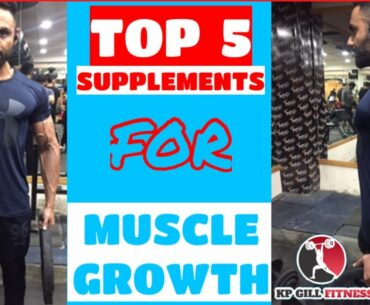 Top 5 best muscle growth supplements for beginners, intermediate and advanced by Kp Gill fitness