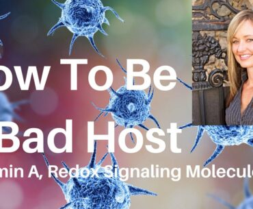 Part 7 How To Be A Bad Host For Pathogens- Vitamin A, Redox Signaling Moleules and the immune system