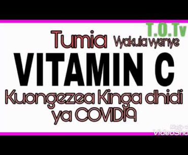 ONGEZA VITAMIN C MWILINI IMARISHA KINGA YAKO DHIDI YA COVID 19 #Jitahidi kushea kwa uwapendao